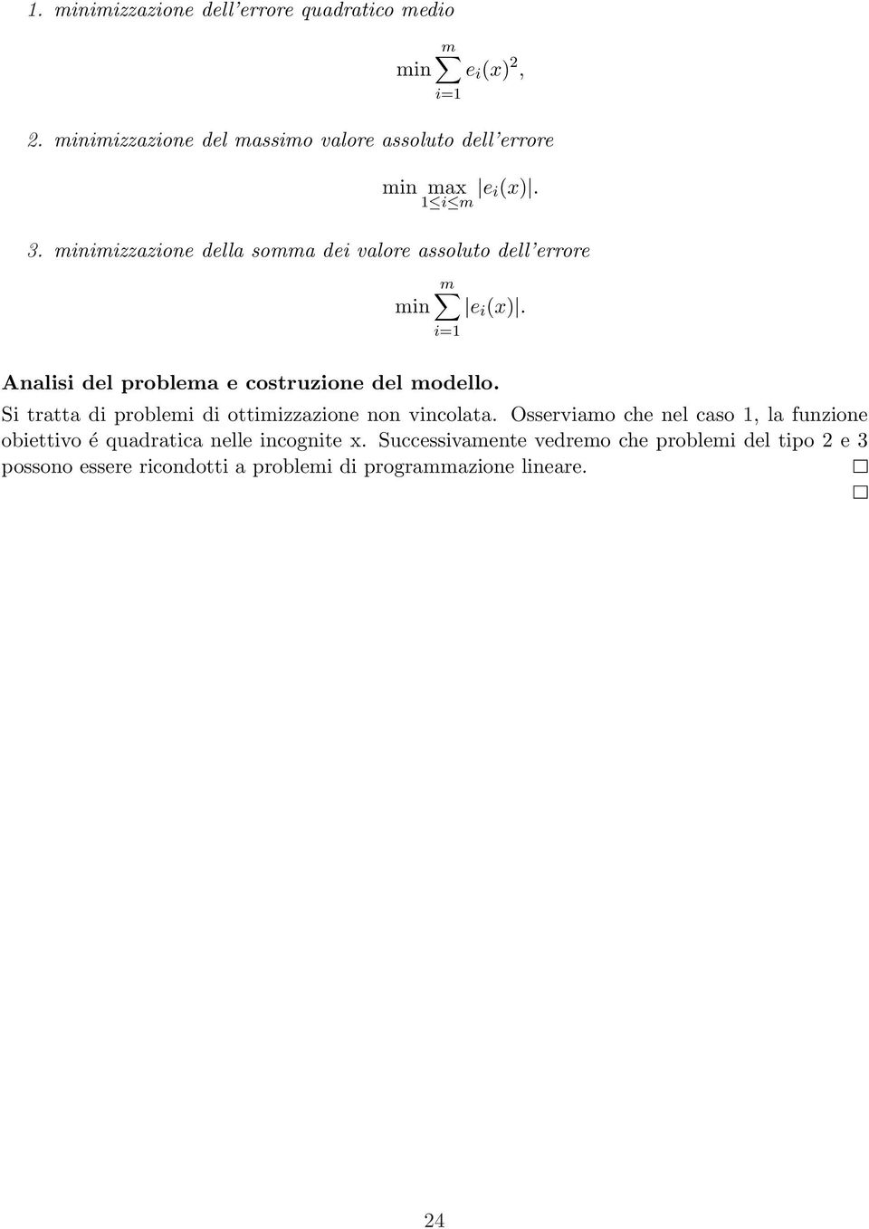 minimizzazione della somma dei valore assoluto dell errore m min e i (x). i=1 Analisi del problema e costruzione del modello.