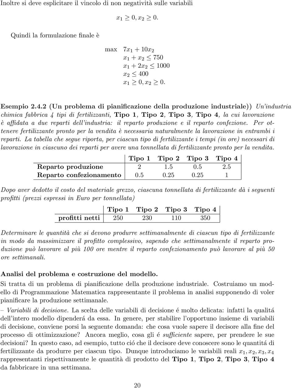 2 (Un problema di pianificazione della produzione industriale)) Un industria chimica fabbrica 4 tipi di fertilizzanti, Tipo 1, Tipo 2, Tipo 3, Tipo 4, la cui lavorazione è affidata a due reparti dell