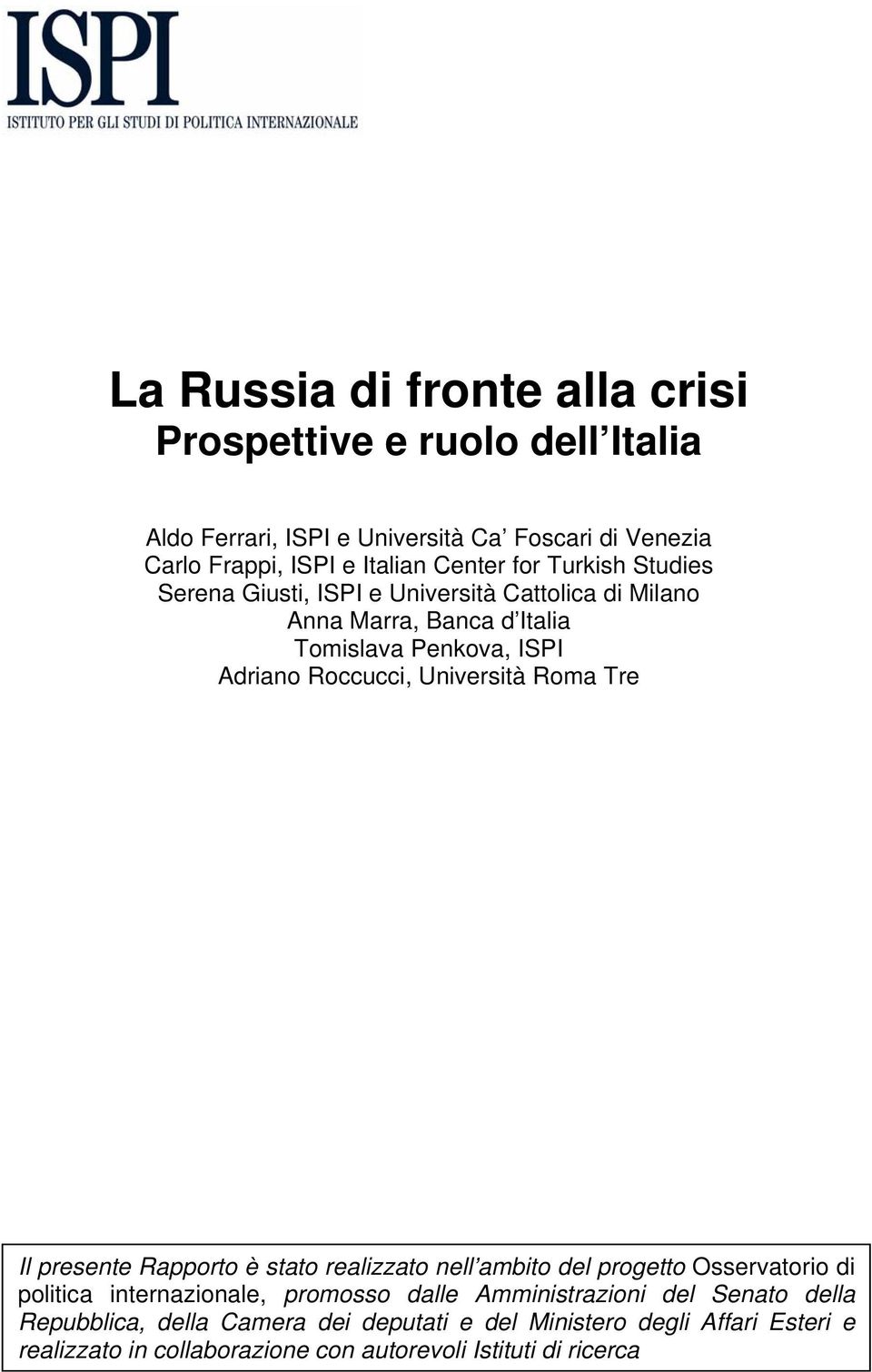 Università Roma Tre Il presente Rapporto è stato realizzato nell ambito del progetto Osservatorio di politica internazionale, promosso dalle