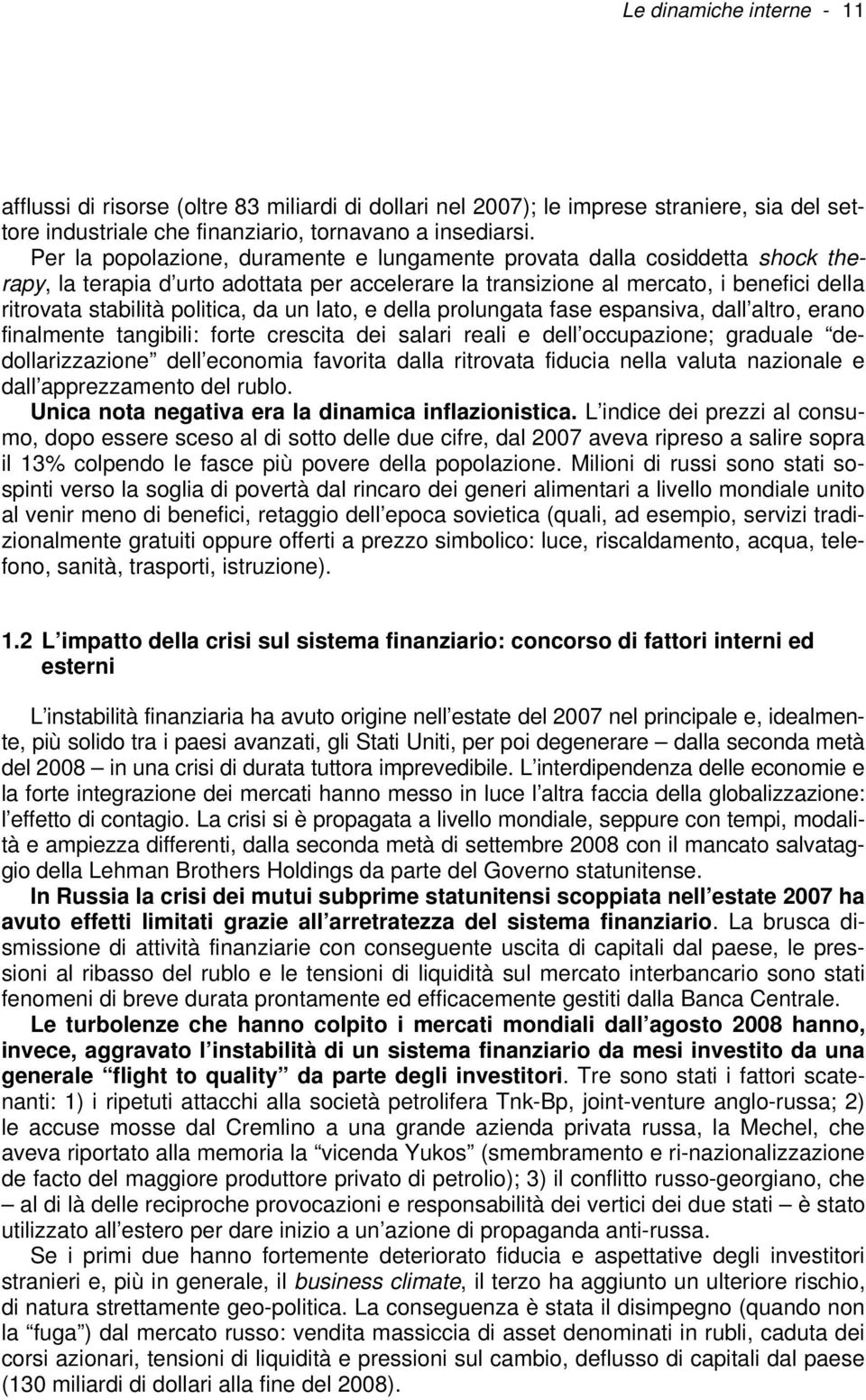 da un lato, e della prolungata fase espansiva, dall altro, erano finalmente tangibili: forte crescita dei salari reali e dell occupazione; graduale dedollarizzazione dell economia favorita dalla