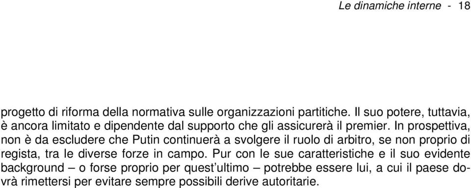 In prospettiva, non è da escludere che Putin continuerà a svolgere il ruolo di arbitro, se non proprio di regista, tra le diverse