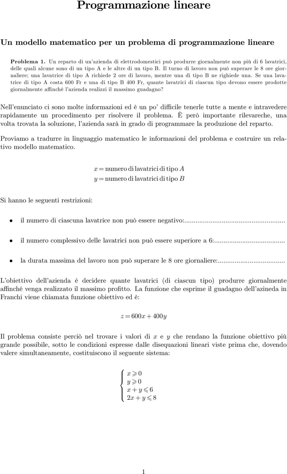 Il turno di lavoro non può superare le 8 ore giornaliere; una lavatrice di tipo A richiede 2 ore di lavoro, mentre una di tipo B ne righiede una.