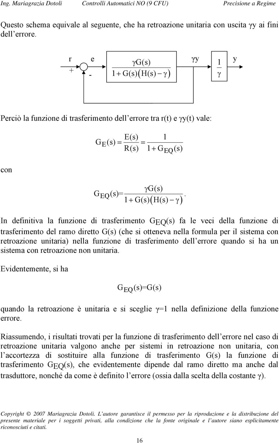 ( ) In definitiva la funzione di trasferimento GEQ(s) fa le veci della funzione di trasferimento del ramo diretto G(s) (che si otteneva nella formula per il sistema con retroazione unitaria) nella