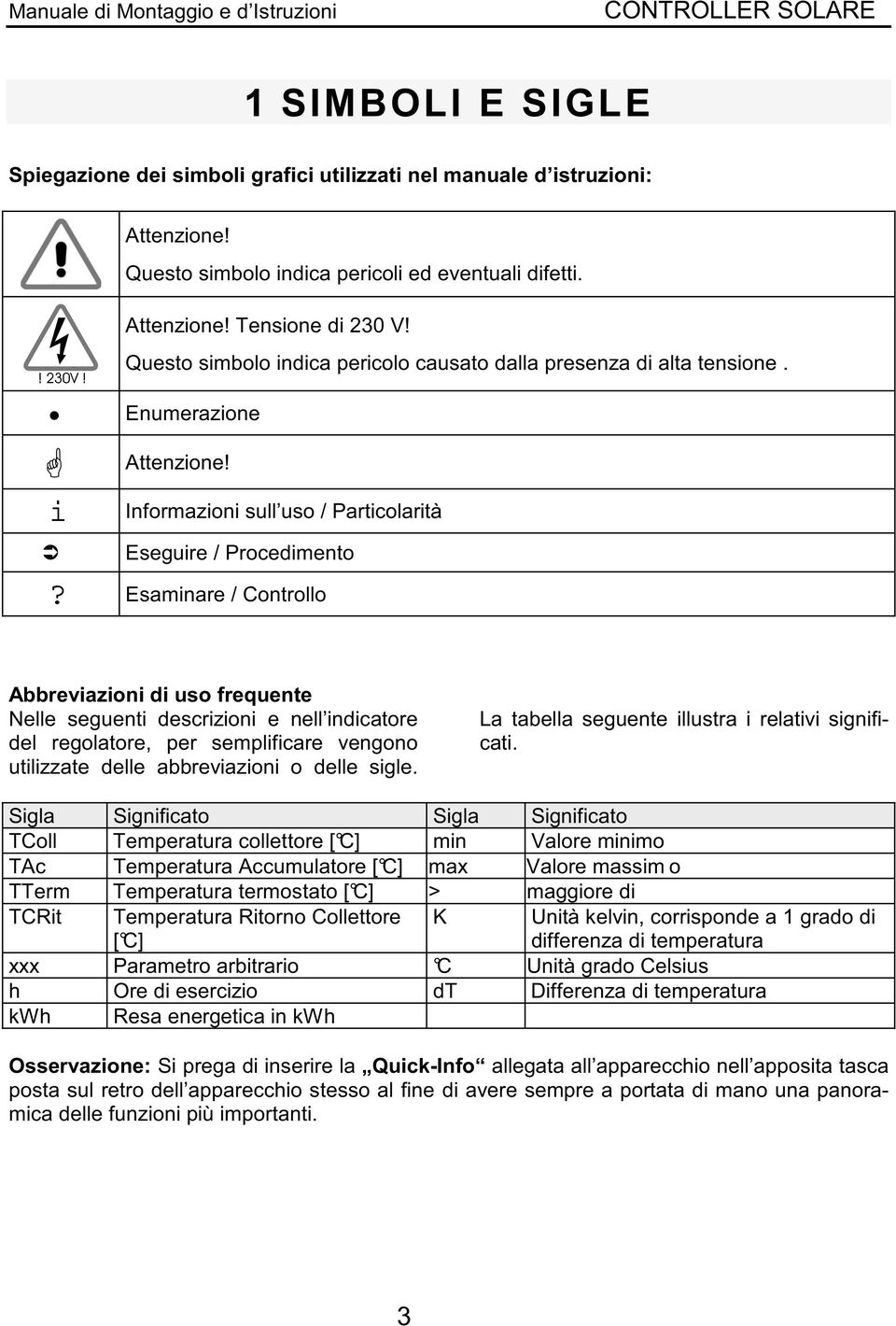 Esaminare / Controllo Abbreviazioni di uso frequente Nelle seguenti descrizioni e nell indicatore del regolatore, per semplificare vengono utilizzate delle abbreviazioni o delle sigle.