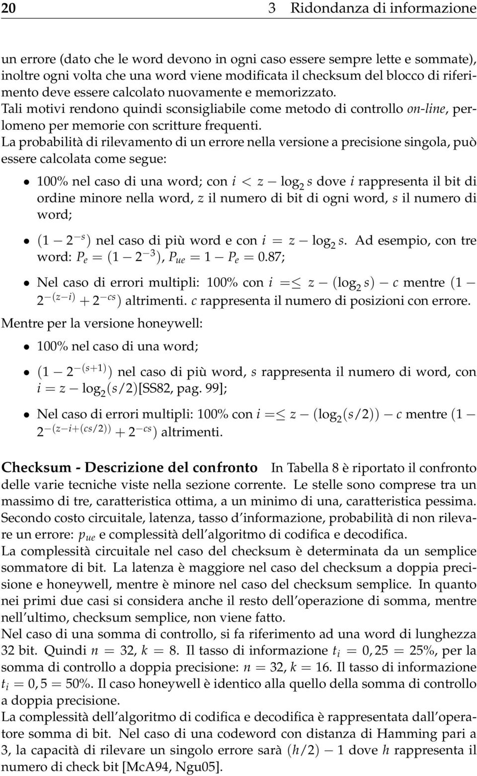 La probabilità di rilevamento di un errore nella versione a precisione singola, può essere calcolata come segue: 100% nel caso di una word; con i < z log 2 s dove i rappresenta il bit di ordine