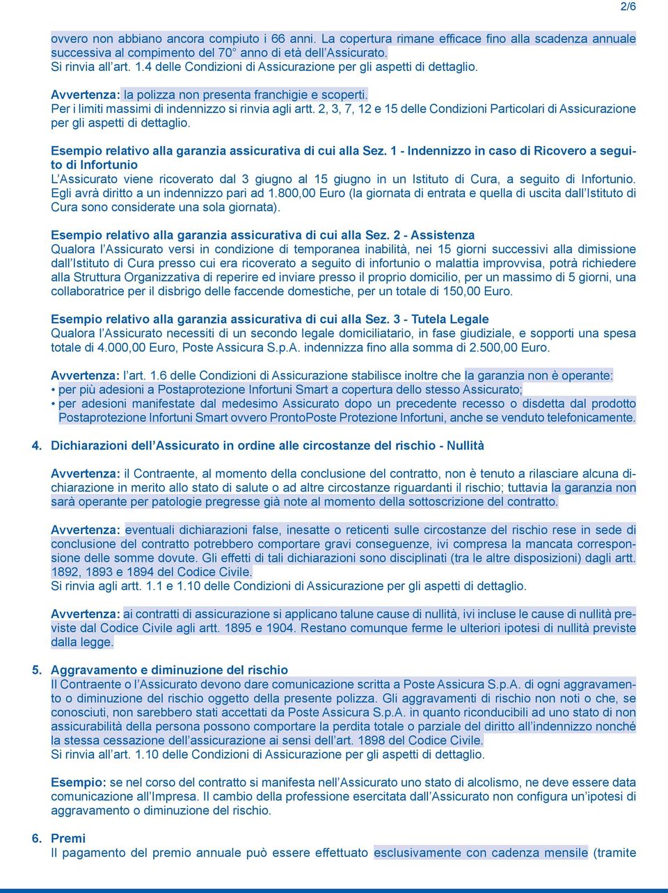 2, 3, 7, 12 e 15 delle Condizioni Particolari di Assicurazione per gli aspetti di dettaglio. Esempio relativo alla garanzia assicurativa di cui alla Sez.