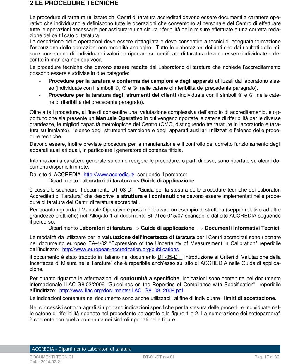 La descrizione delle operazioni deve essere dettagliata e deve consentire a tecnici di adeguata formazione l esecuzione delle operazioni con modalità analoghe.