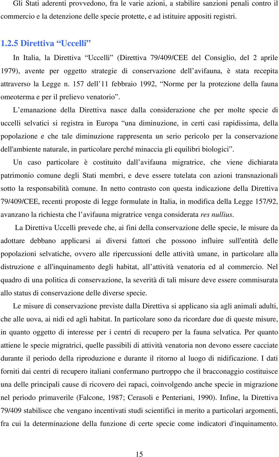 la Legge n. 157 dell 11 febbraio 1992, Norme per la protezione della fauna omeoterma e per il prelievo venatorio.