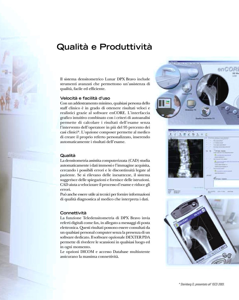 L interfaccia grafico intuitivo combinato con i criteri di autoanalisi permette di calcolare i risultati dell esame senza l intervento dell operatore in più del 95 percento dei casi clinici*.