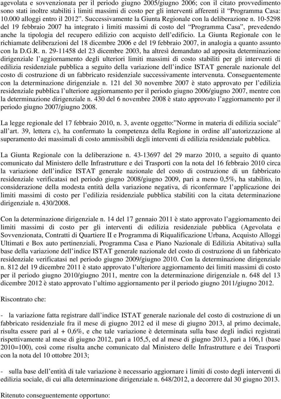 10-5298 del 19 febbraio 2007 ha integrato i limiti massimi di costo del Programma Casa, prevedendo anche la tipologia del recupero edilizio con acquisto dell edificio.