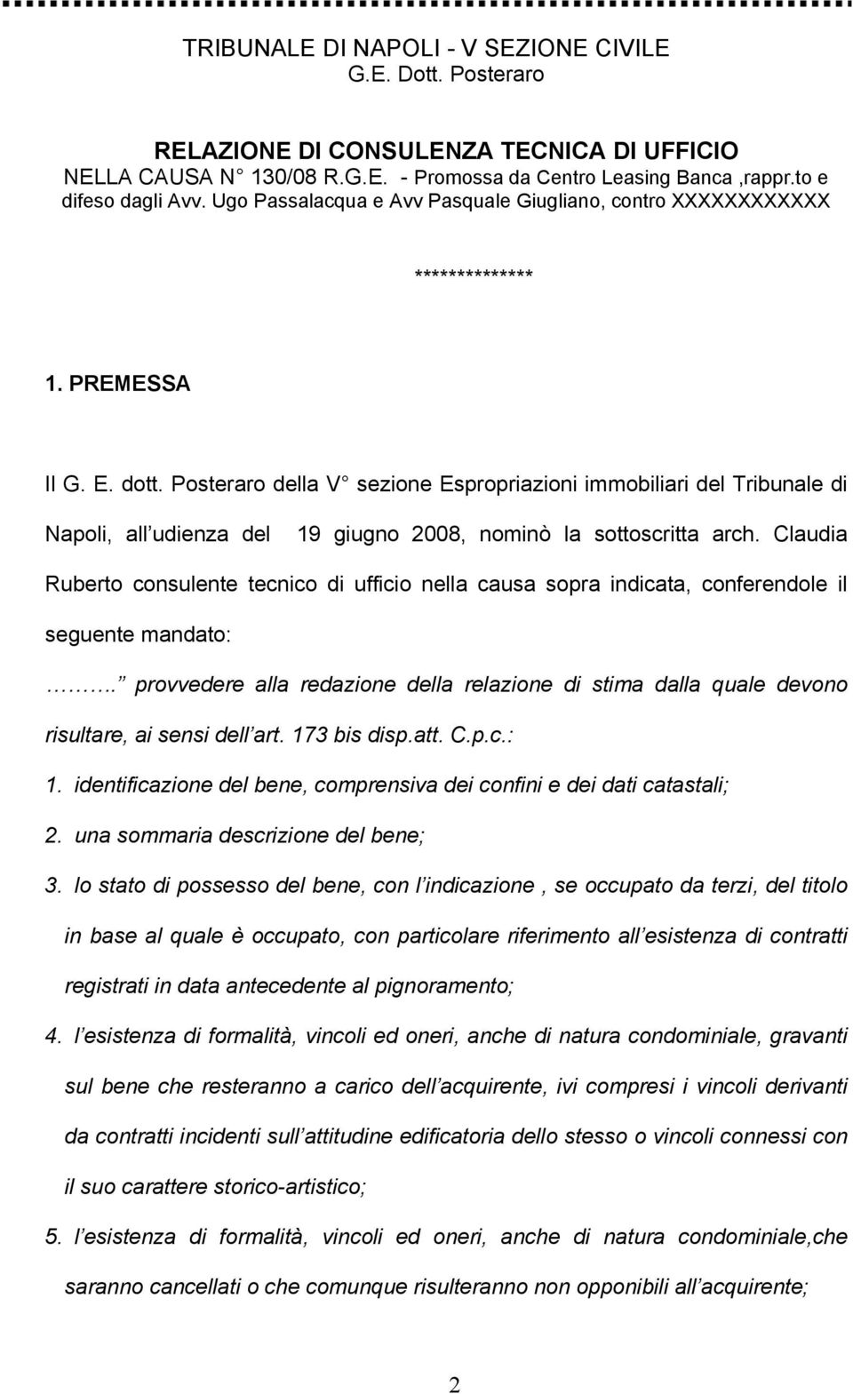 Posteraro della V sezione Espropriazioni immobiliari del Tribunale di Napoli, all udienza del 19 giugno 2008, nominò la sottoscritta arch.