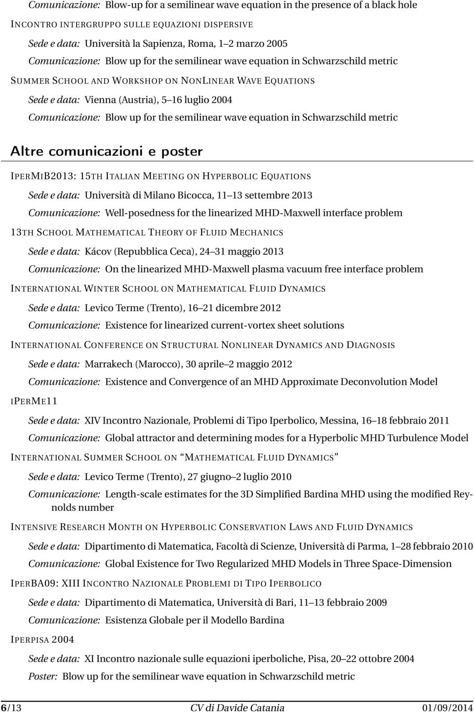 Blow up for the semilinear wave equation in Schwarzschild metric Altre comunicazioni e poster IPERMIB2013: 15TH ITALIAN MEETING ON HYPERBOLIC EQUATIONS Sede e data: Università di Milano Bicocca, 11