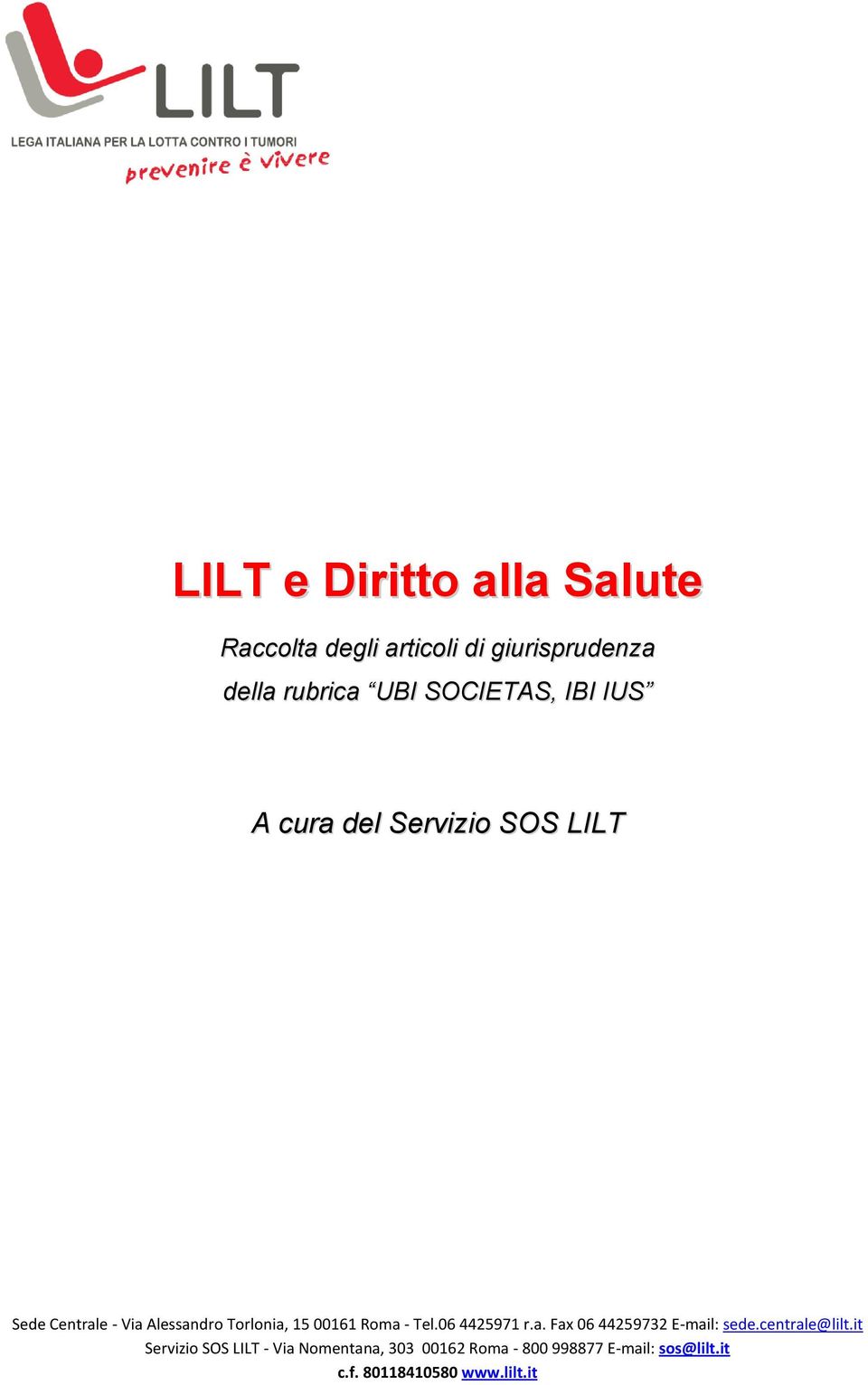 00161 Roma - Tel.06 4425971 r.a. Fax 06 44259732 E-mail: sede.centrale@lilt.
