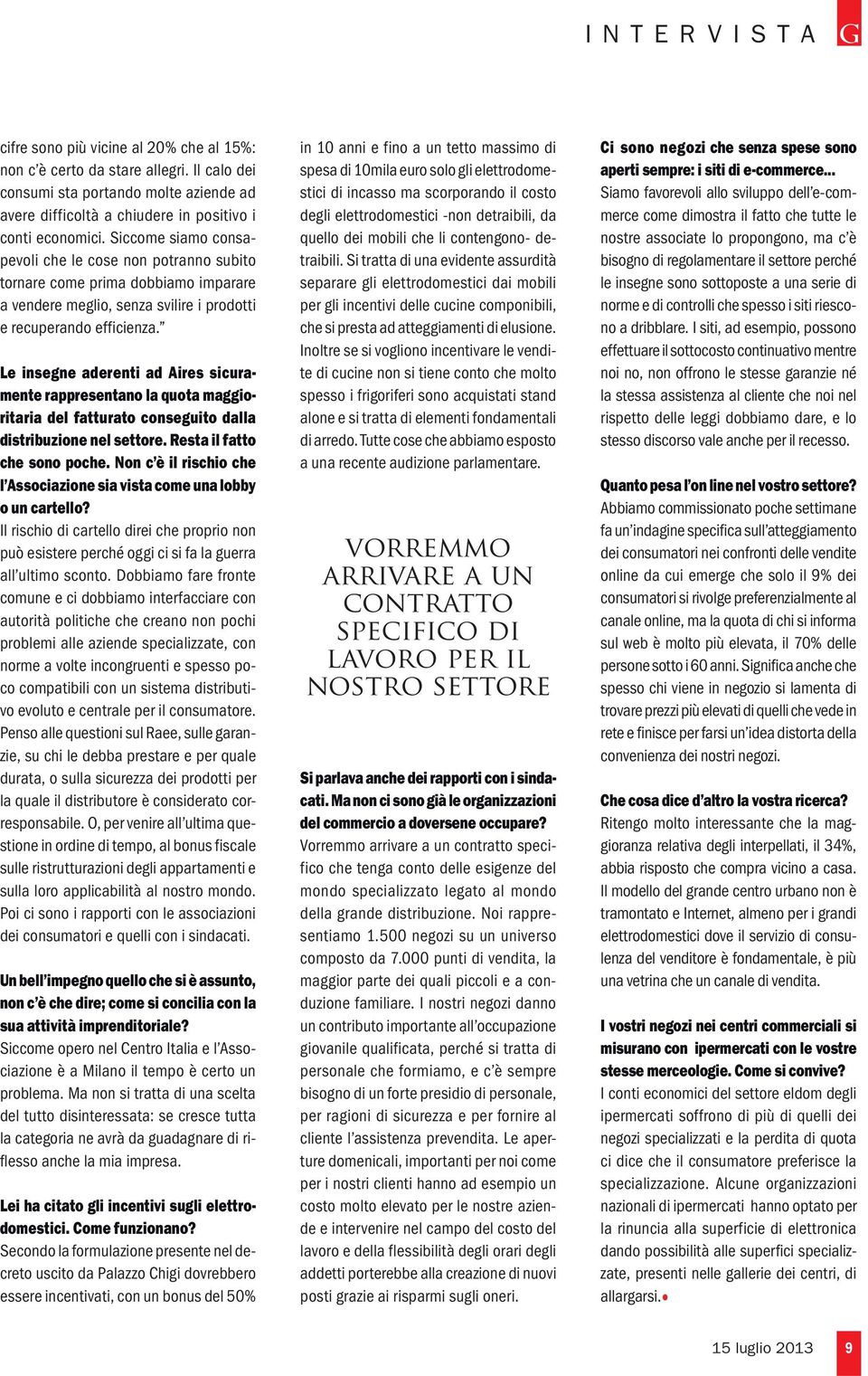 Le insegne aderenti ad Aires sicuramente rappresentano la quota maggioritaria del fatturato conseguito dalla distribuzione nel settore. Resta il fatto che sono poche.