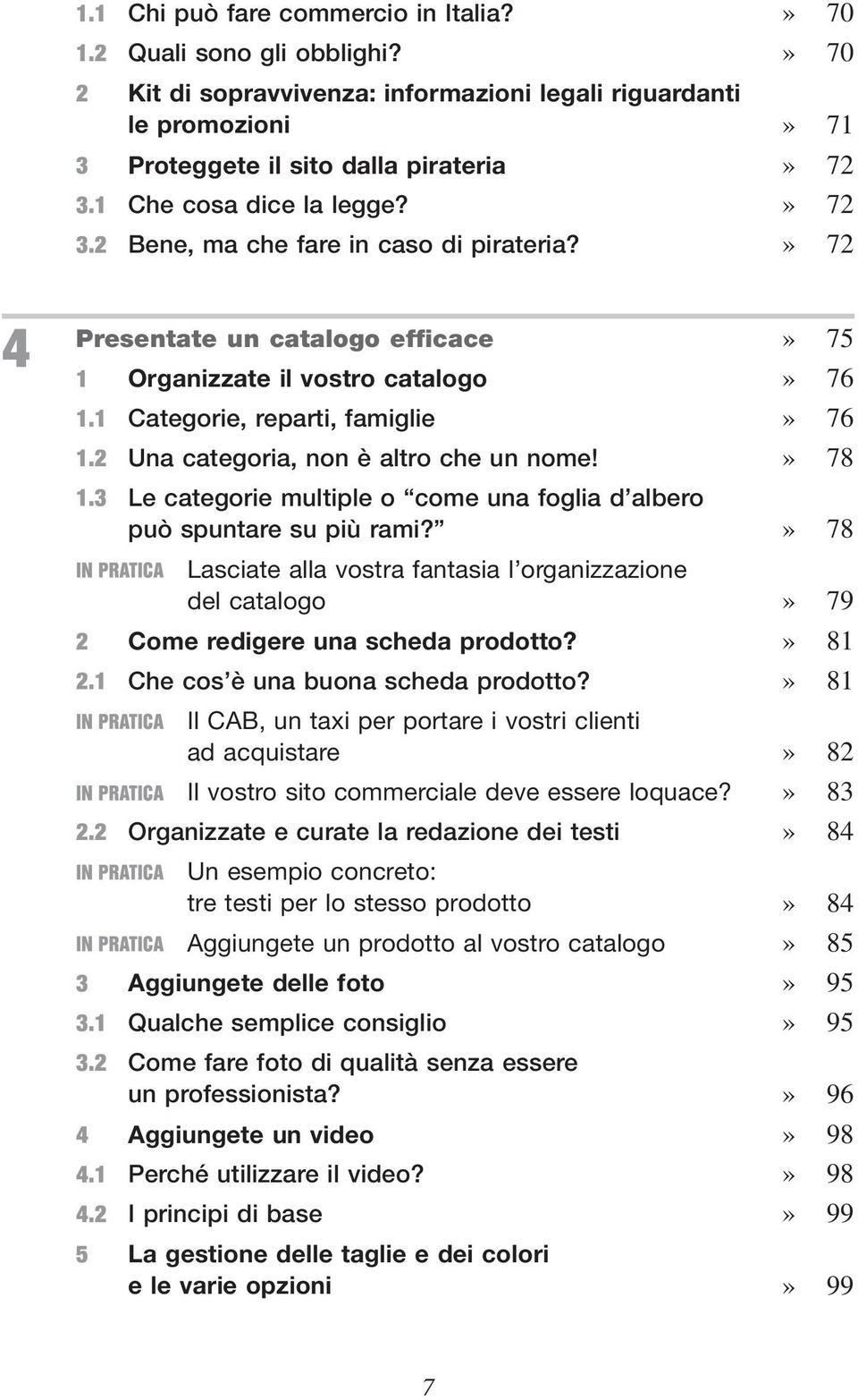 » 78 Le categorie multiple o come una foglia d albero può spuntare su più rami?» 78 Lasciate alla vostra fantasia l organizzazione del catalogo» 79 Come redigere una scheda prodotto?