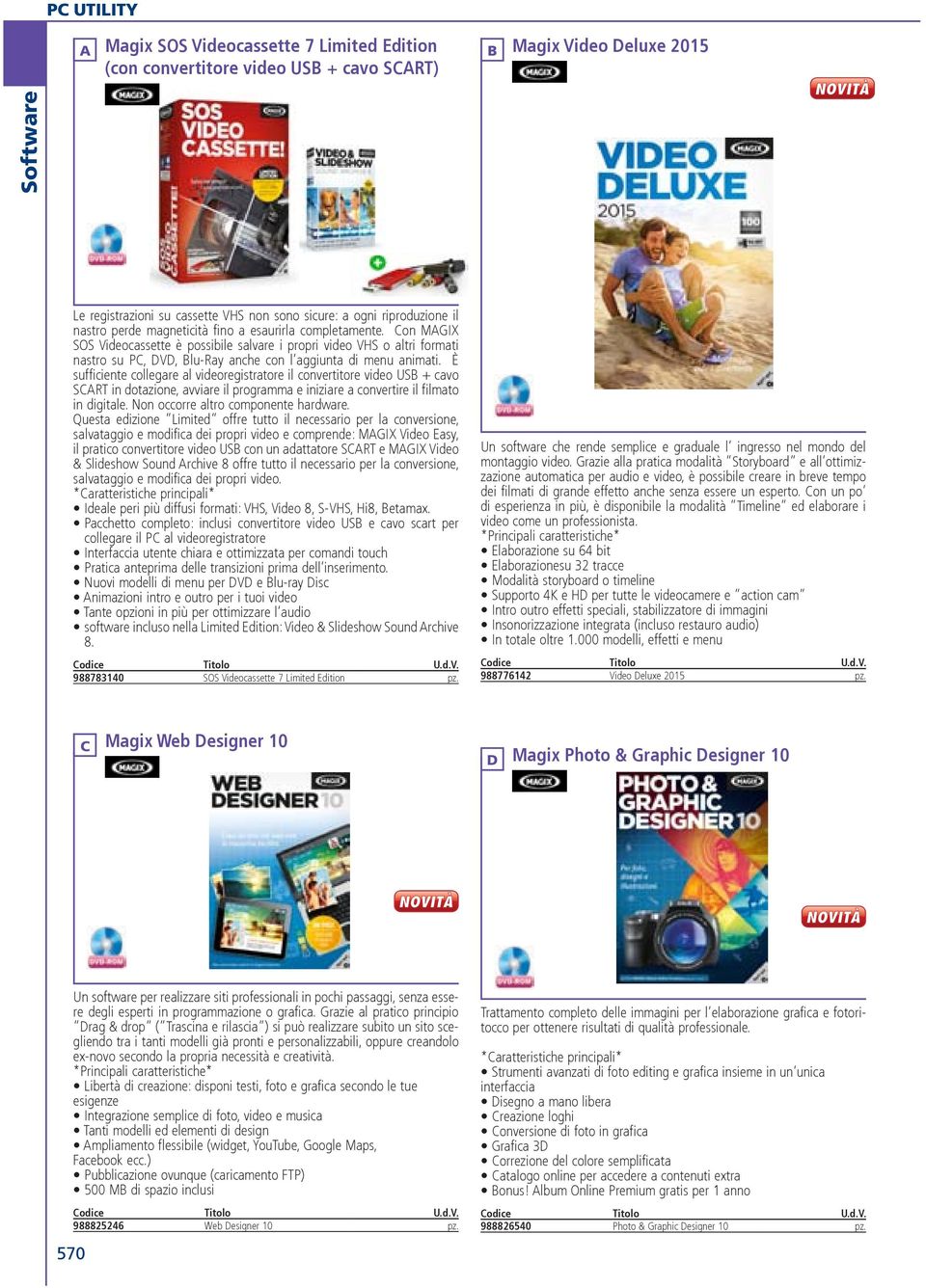 Con MAGIX SOS Videocassette è possibile salvare i propri video VHS o altri formati nastro su PC, DVD, Blu-Ray anche con l aggiunta di menu animati.