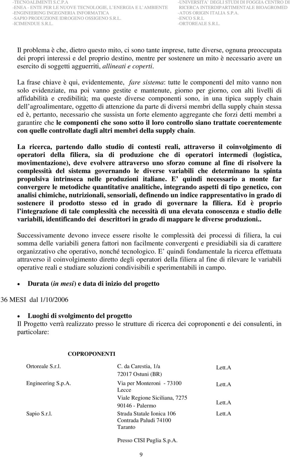 La frase chiave è qui, evidentemente, fare sistema: tutte le componenti del mito vanno non solo evidenziate, ma poi vanno gestite e mantenute, giorno per giorno, con alti livelli di affidabilità e