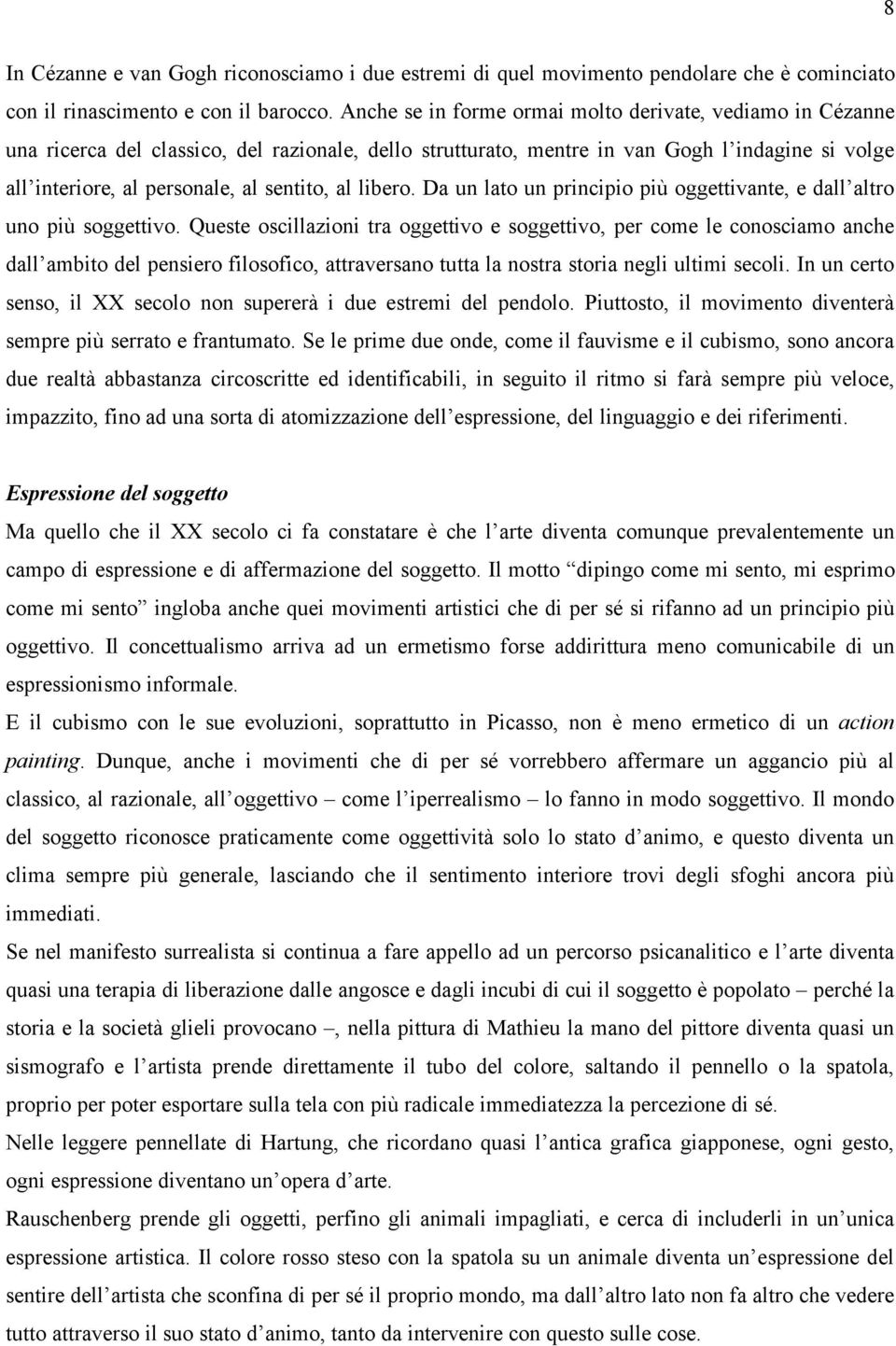 al libero. Da un lato un principio più oggettivante, e dall altro uno più soggettivo.