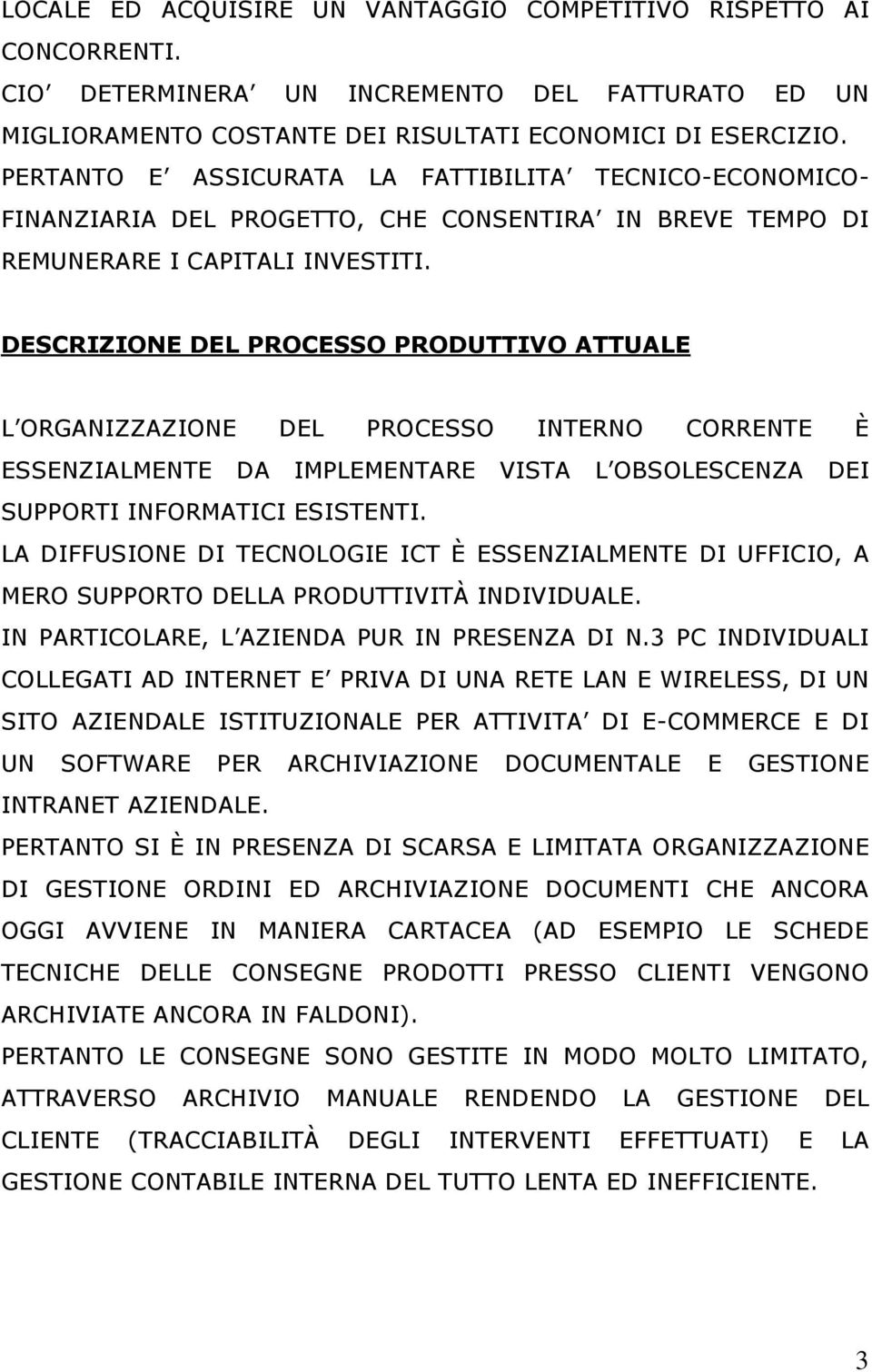 DESCRIZIONE DEL PROCESSO PRODUTTIVO ATTUALE L ORGANIZZAZIONE DEL PROCESSO INTERNO CORRENTE È ESSENZIALMENTE DA IMPLEMENTARE VISTA L OBSOLESCENZA DEI SUPPORTI INFORMATICI ESISTENTI.