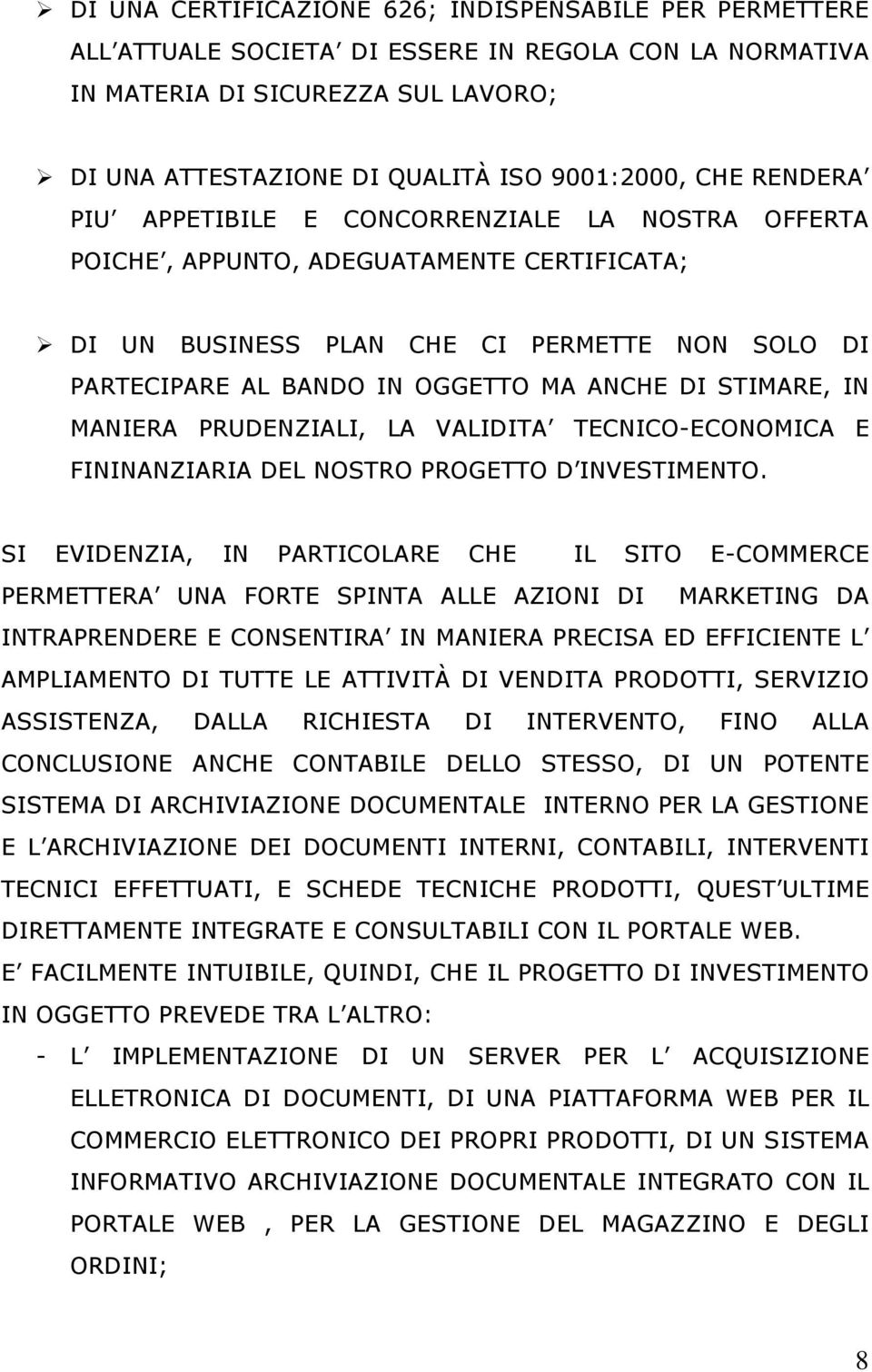 STIMARE, IN MANIERA PRUDENZIALI, LA VALIDITA TECNICO-ECONOMICA E FININANZIARIA DEL NOSTRO PROGETTO D INVESTIMENTO.