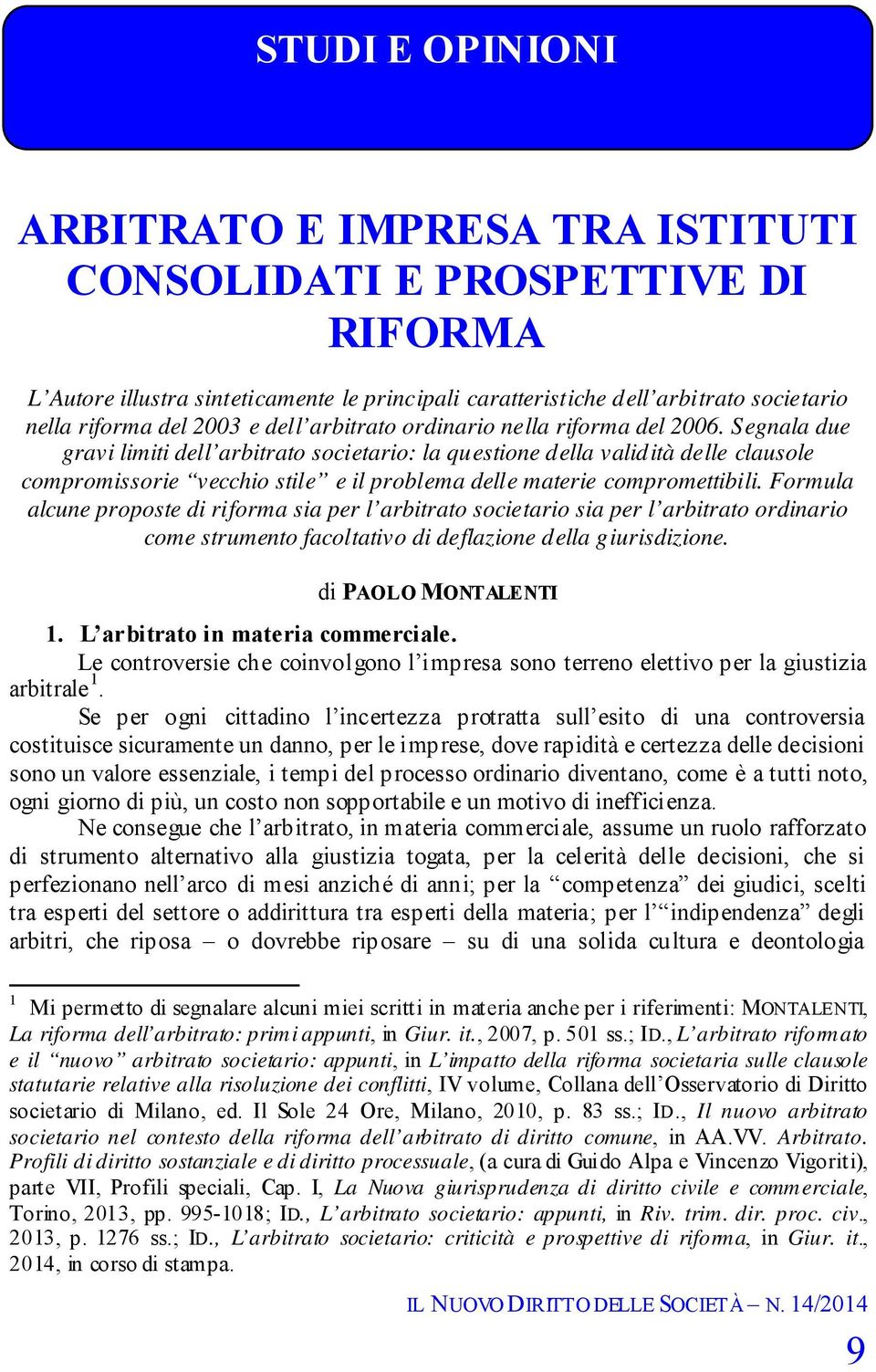 Segnala due gravi limiti dell arbitrato societario: la questione della validità delle clausole compromissorie vecchio stile e il problema delle materie compromettibili.