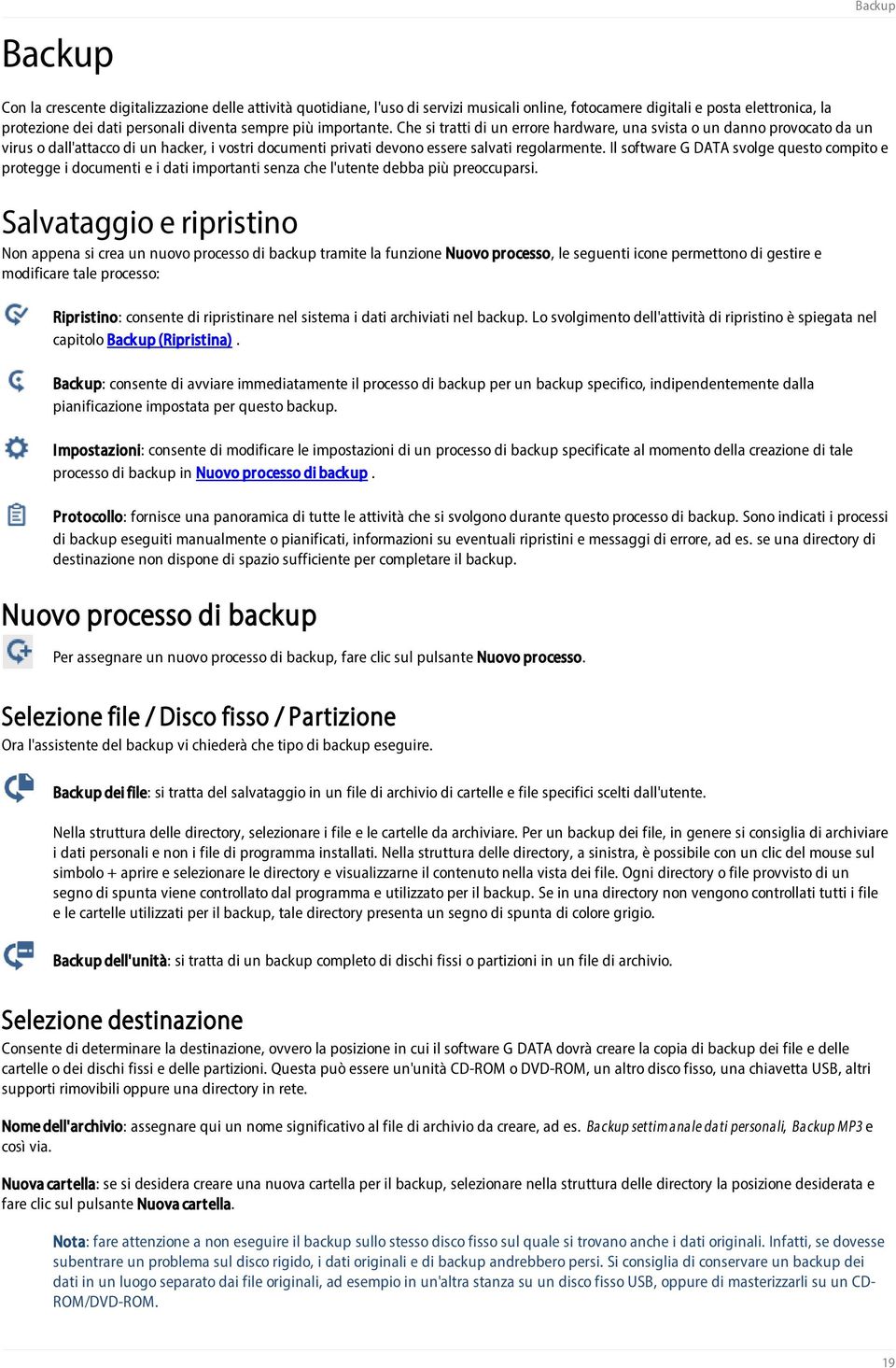 Il software G DATA svolge questo compito e protegge i documenti e i dati importanti senza che l'utente debba più preoccuparsi.