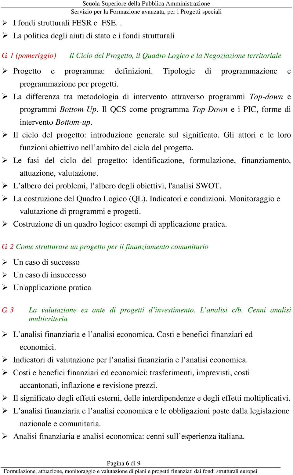 La differenza tra metodologia di intervento attraverso programmi Top-down e programmi Bottom-Up. Il QCS come programma Top-Down e i PIC, forme di intervento Bottom-up.