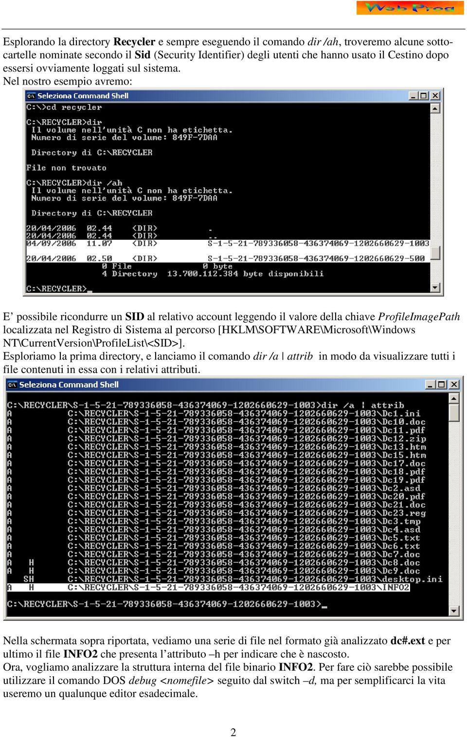 Nel nostro esempio avremo: E possibile ricondurre un SID al relativo account leggendo il valore della chiave ProfileImagePath localizzata nel Registro di Sistema al percorso