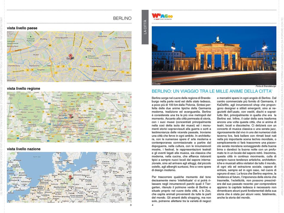 Accanto alla città permeata di storia, con i suoi musei (concentrati principalmente nella così detta isola dei musei) ed i monumenti storici sopravvissuti alla guerra o sorti a testimonianza delle