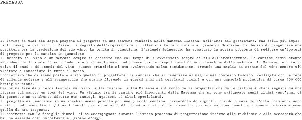 vino. La tenuta in questione, l azienda Belguardo, ha accettato la nostra proposta di redigere un ipotesi di progetto per la cantina in questione.