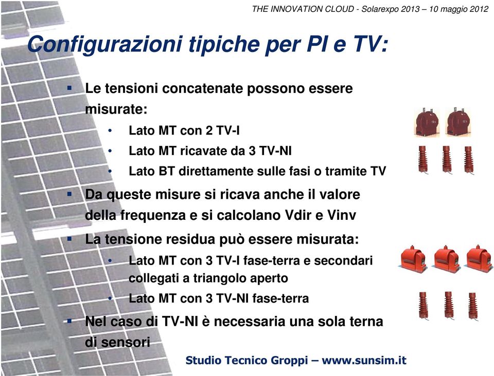 frequenza e si calcolano Vdir e Vinv La tensione residua può essere misurata: Lato MT con 3 TV-I fase-terra e