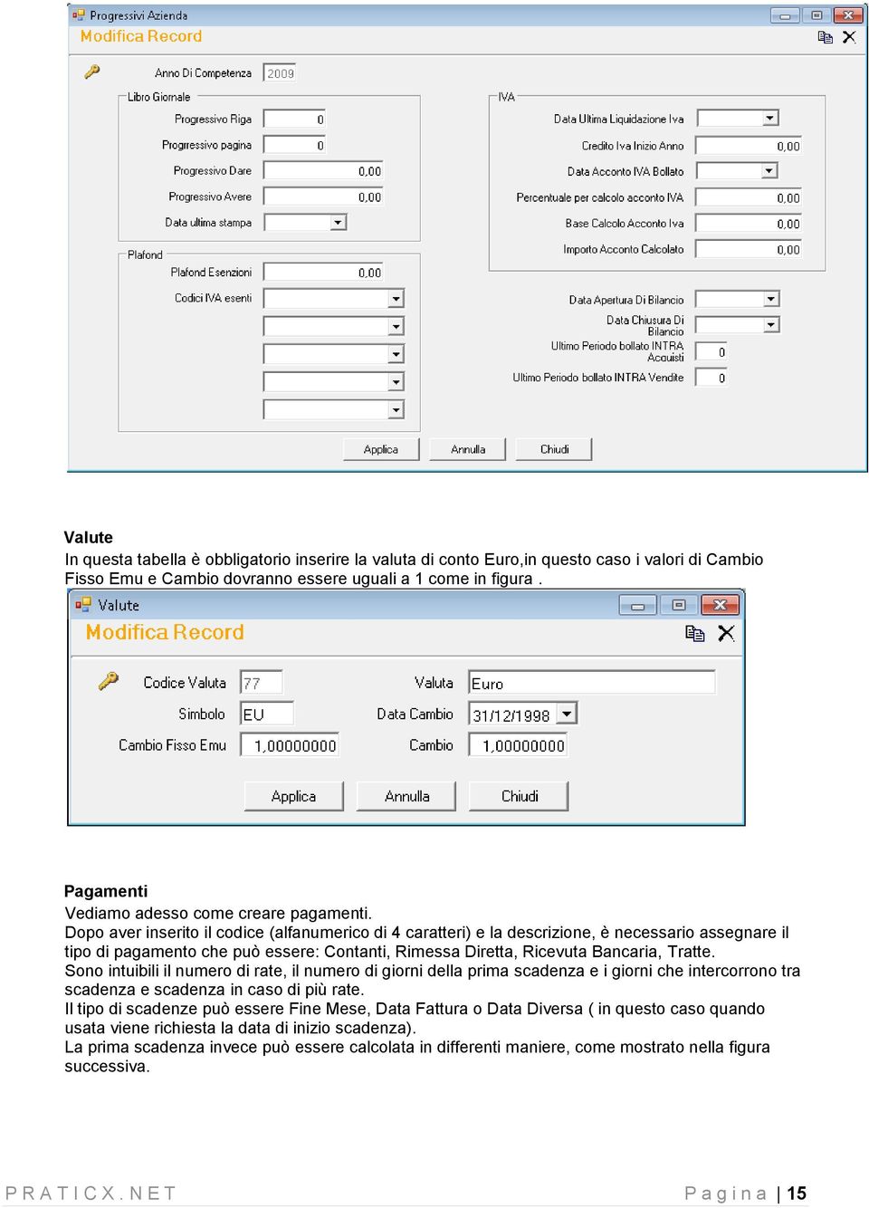 Dopo aver inserito il codice (alfanumerico di 4 caratteri) e la descrizione, è necessario assegnare il tipo di pagamento che può essere: Contanti, Rimessa Diretta, Ricevuta Bancaria, Tratte.