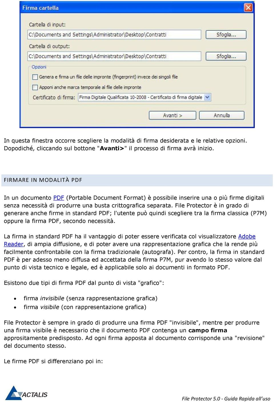 File Protector è in grado di generare anche firme in standard PDF; l'utente può quindi scegliere tra la firma classica (P7M) oppure la firma PDF, secondo necessità.