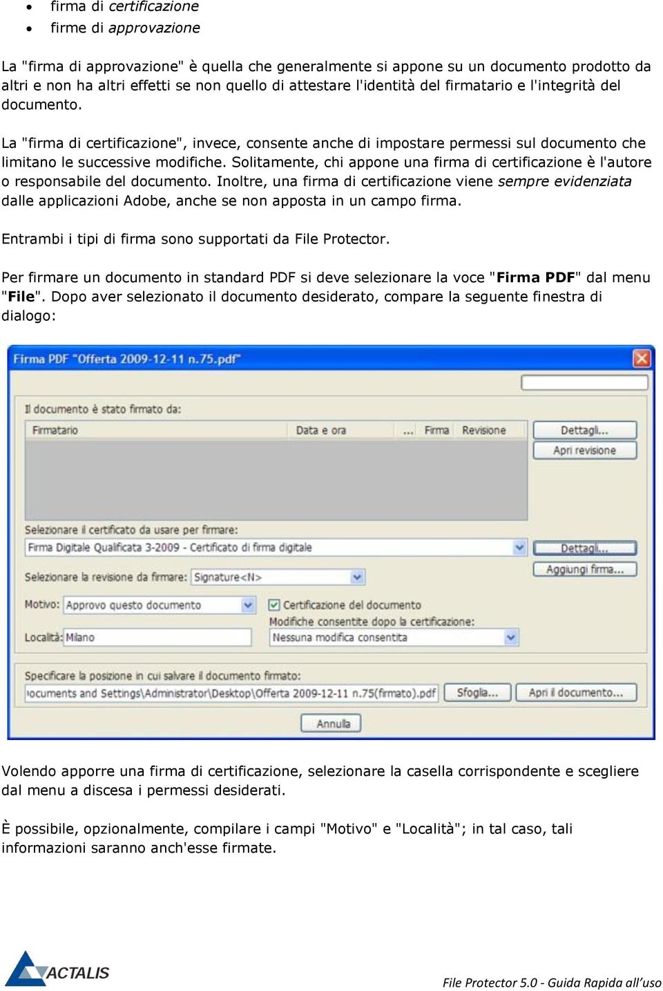 Solitamente, chi appone una firma di certificazione è l'autore o responsabile del documento.