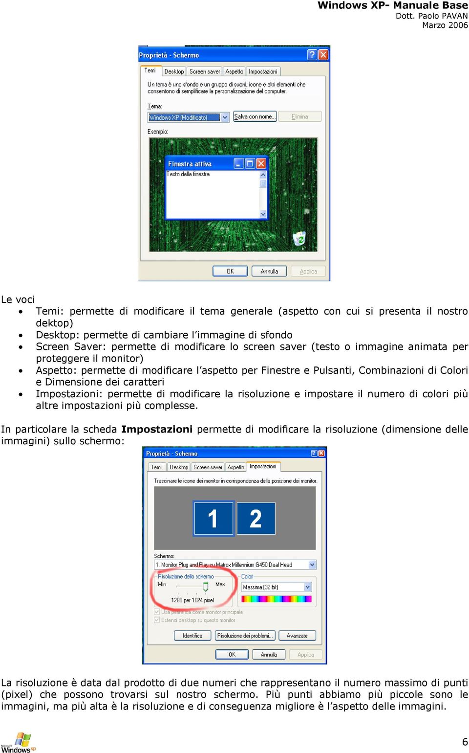 di modificare la risoluzione e impostare il numero di colori più altre impostazioni più complesse.