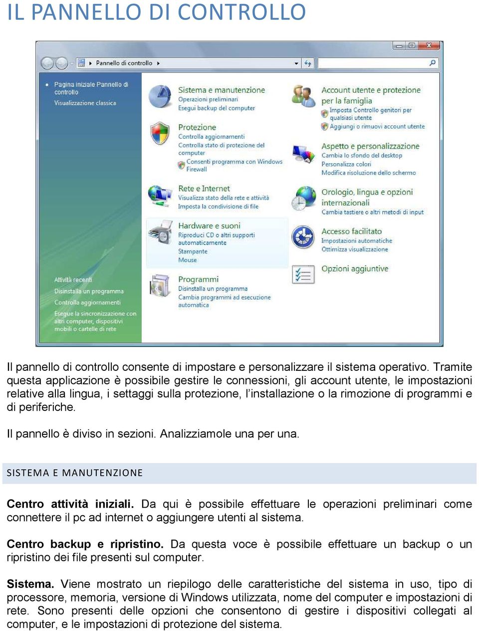 periferiche. Il pannello è diviso in sezioni. Analizziamole una per una. SISTEMA E MANUTENZIONE Centro attività iniziali.