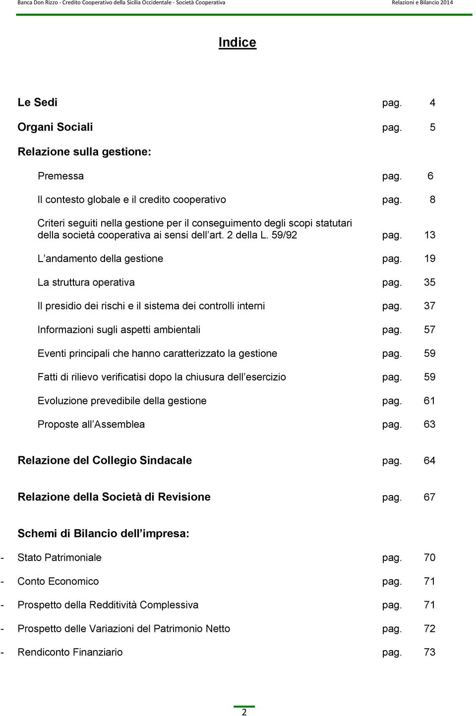 19 La struttura operativa pag. 35 Il presidio dei rischi e il sistema dei controlli interni pag. 37 Informazioni sugli aspetti ambientali pag.