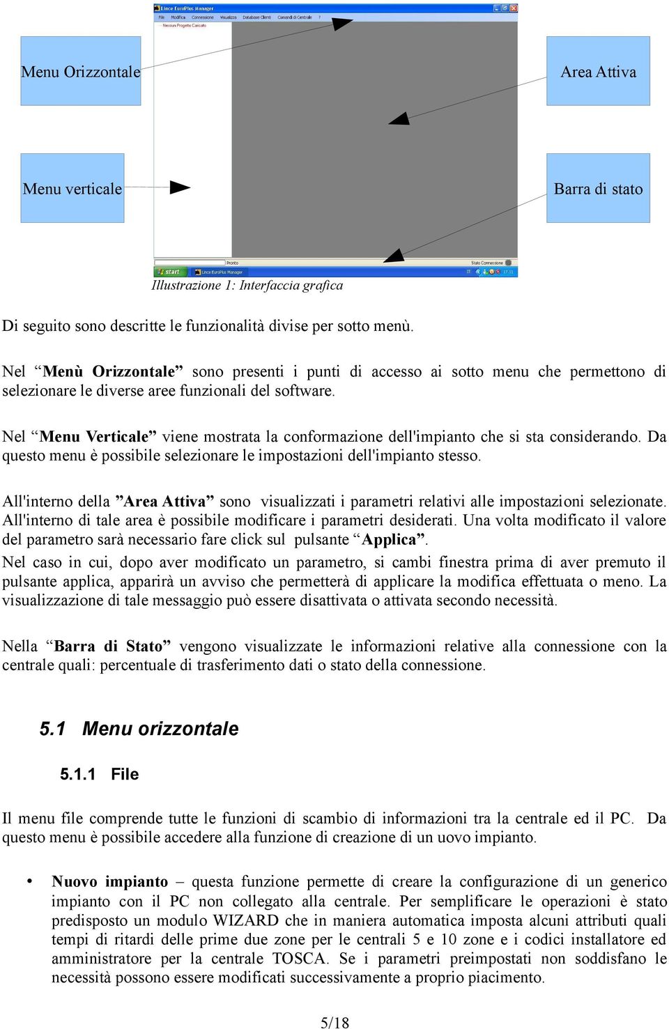 Nel Menu Verticale viene mostrata la conformazione dell'impianto che si sta considerando. Da questo menu è possibile selezionare le impostazioni dell'impianto stesso.