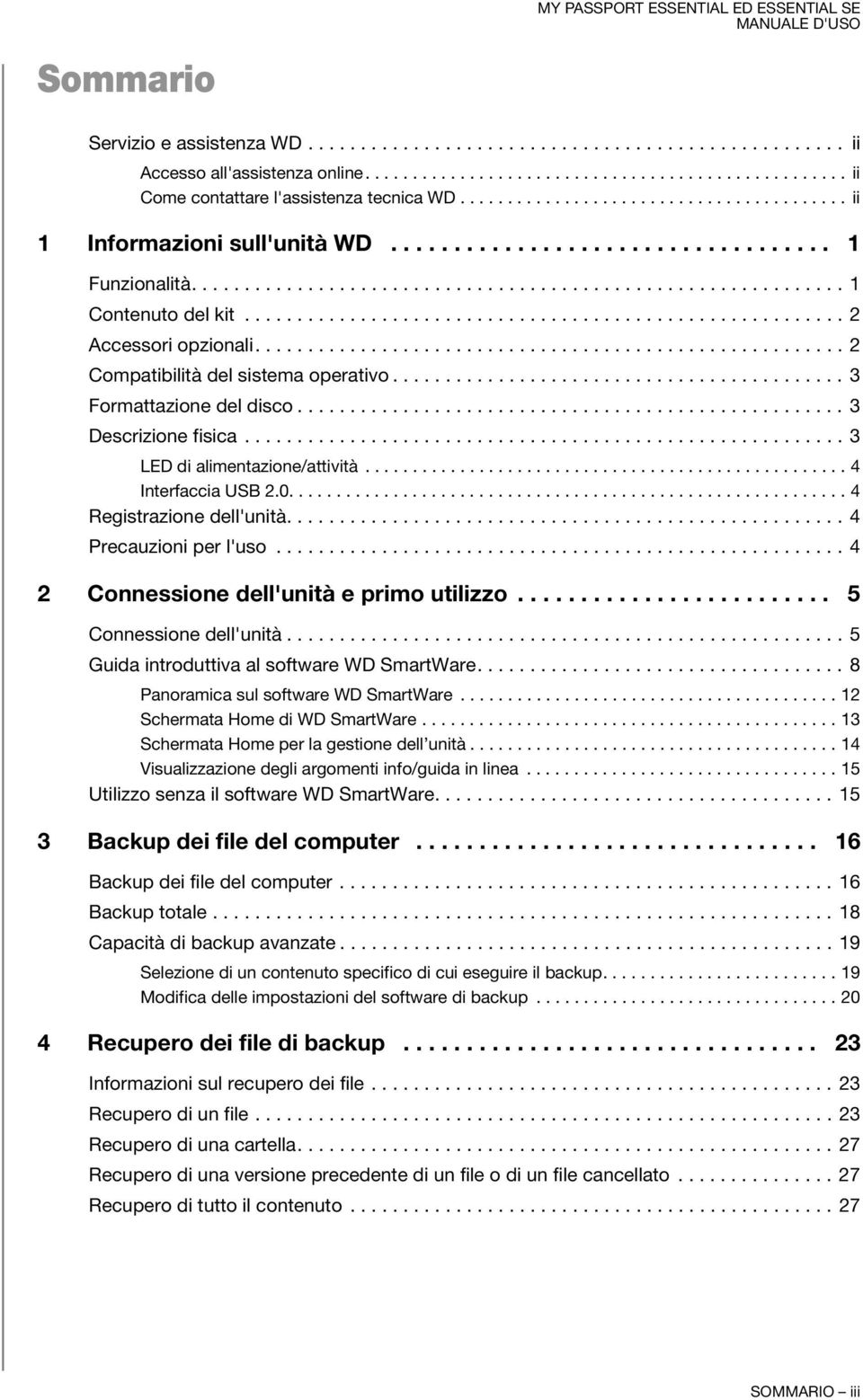 ........................................................ 2 Accessori opzionali........................................................ 2 Compatibilità del sistema operativo........................................... 3 Formattazione del disco.