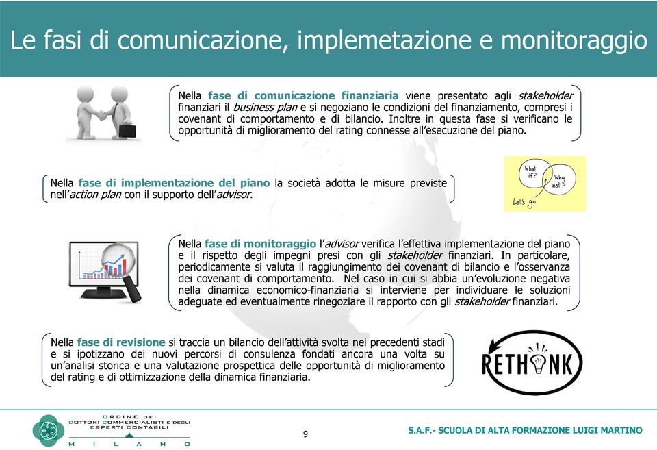 Nella fase di implementazione del piano la società adotta le misure previste nell action plan con il supporto dell advisor.