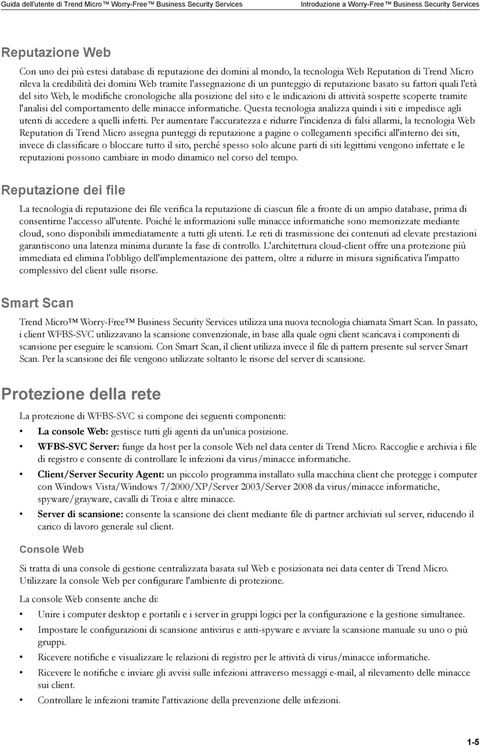 attività sospette scoperte tramite l'analisi del comportamento delle minacce informatiche. Questa tecnologia analizza quindi i siti e impedisce agli utenti di accedere a quelli infetti.