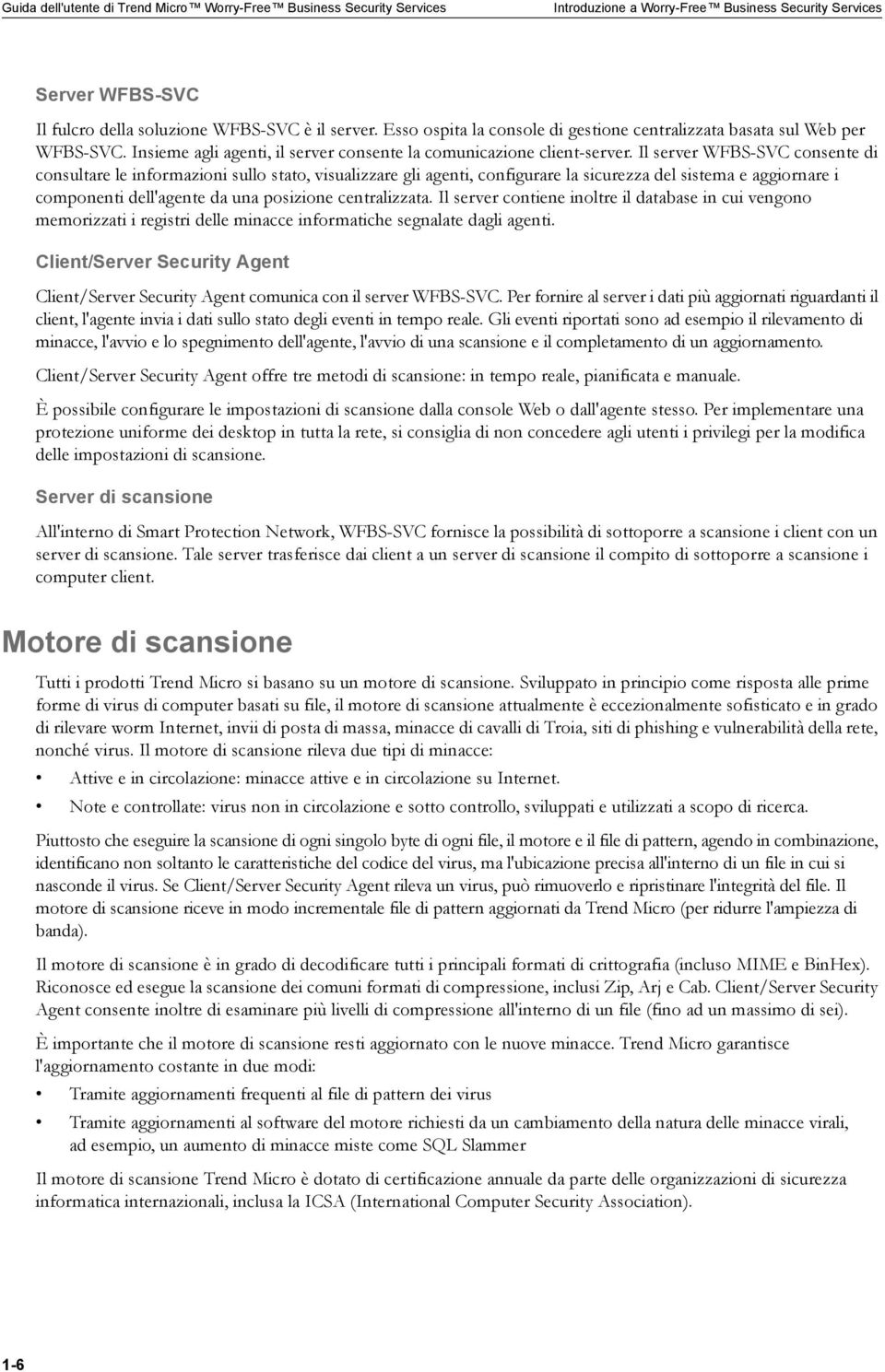 Il server WFBS-SVC consente di consultare le informazioni sullo stato, visualizzare gli agenti, configurare la sicurezza del sistema e aggiornare i componenti dell'agente da una posizione