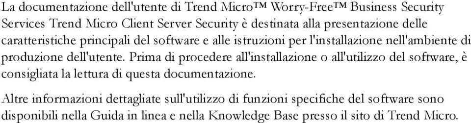 Prima di procedere all'installazione o all'utilizzo del software, è consigliata la lettura di questa documentazione.