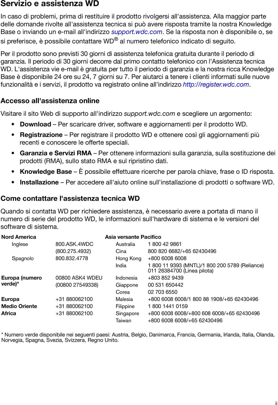 Se la risposta non è disponibile o, se si preferisce, è possibile contattare WD al numero telefonico indicato di seguito.