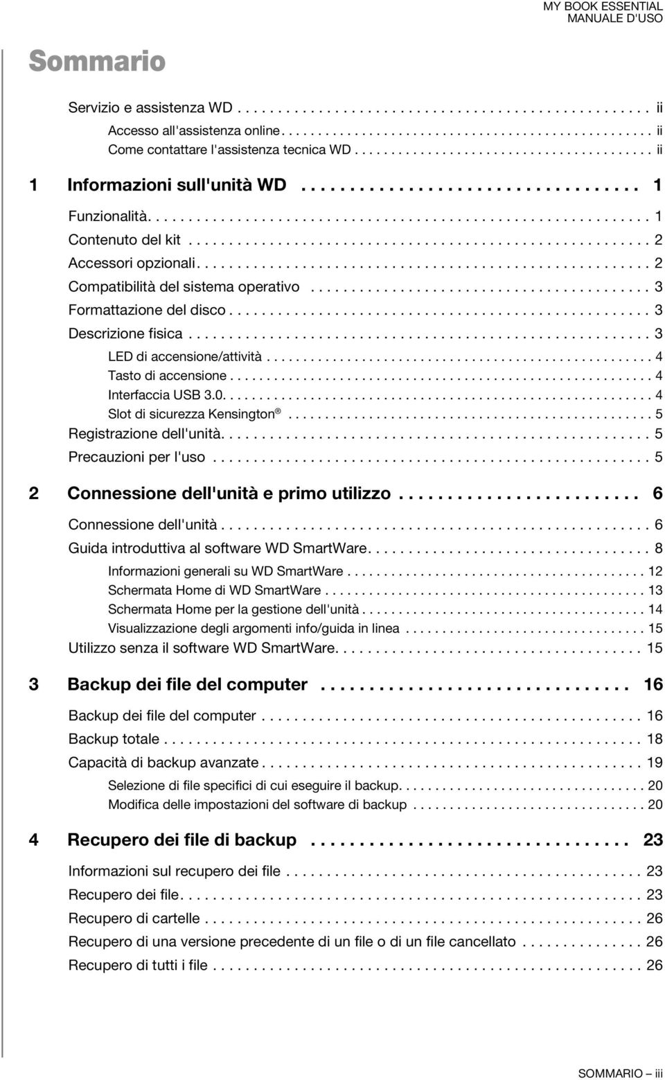 ........................................................ 2 Accessori opzionali........................................................ 2 Compatibilità del sistema operativo.......................................... 3 Formattazione del disco.