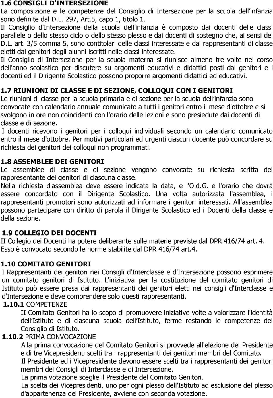 3/5 comma 5, sono contitolari delle classi interessate e dai rappresentanti di classe eletti dai genitori degli alunni iscritti nelle classi interessate.