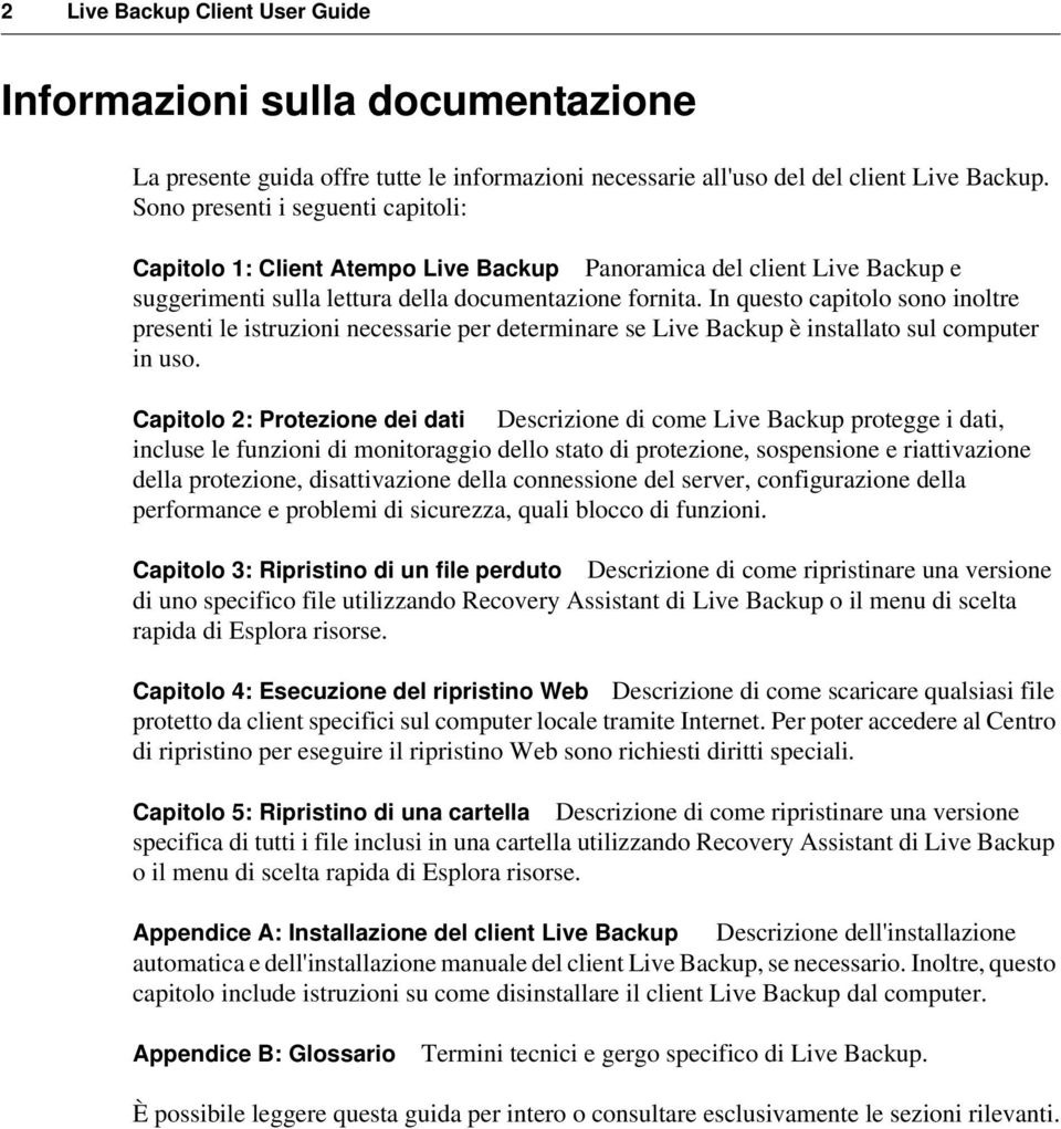 In questo capitolo sono inoltre presenti le istruzioni necessarie per determinare se Live Backup è installato sul computer in uso.