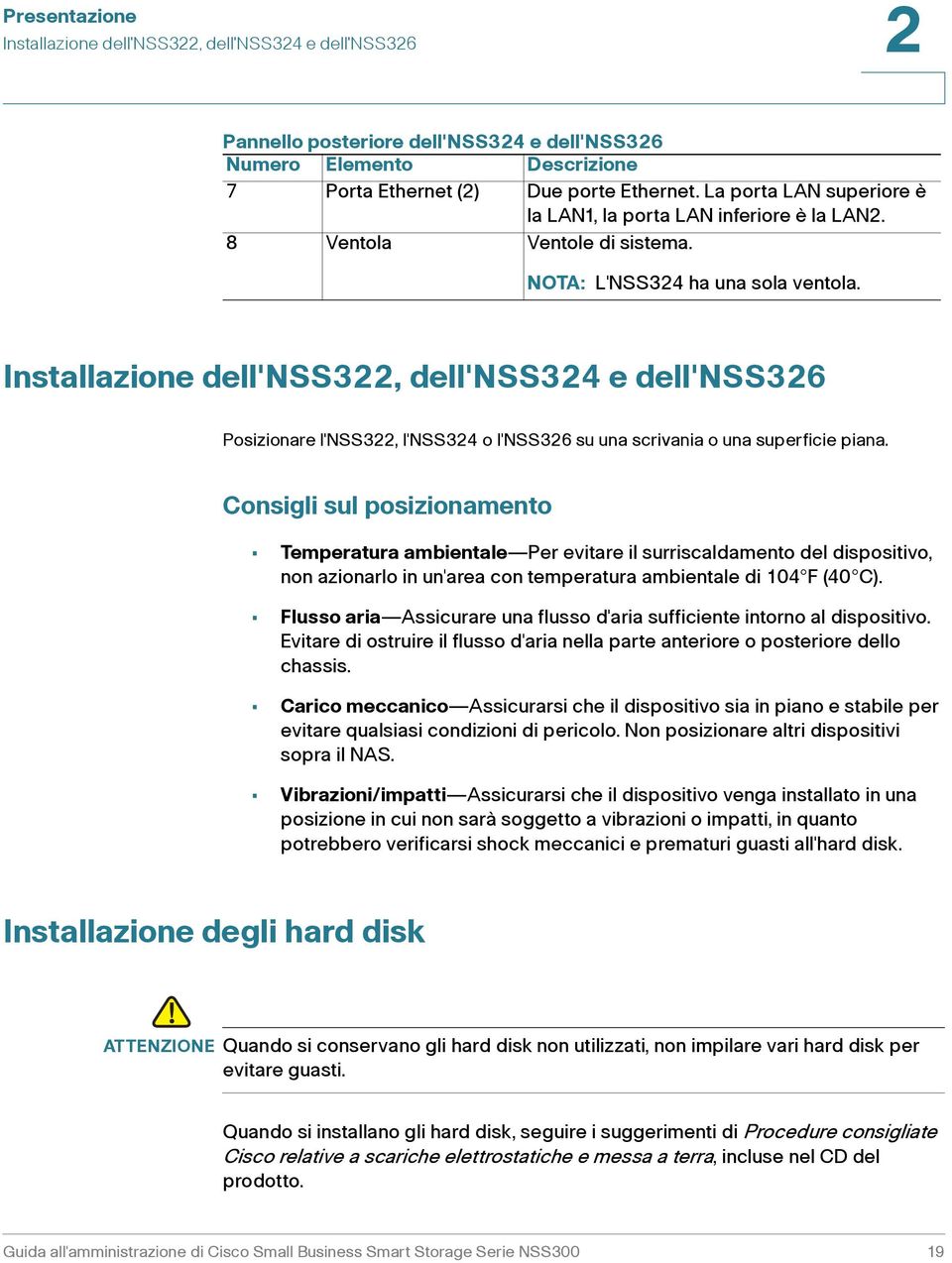 Installazione dell'nss22, dell'nss24 e dell'nss26 Posizionare l'nss22, l'nss24 o l'nss26 su una scrivania o una superficie piana.