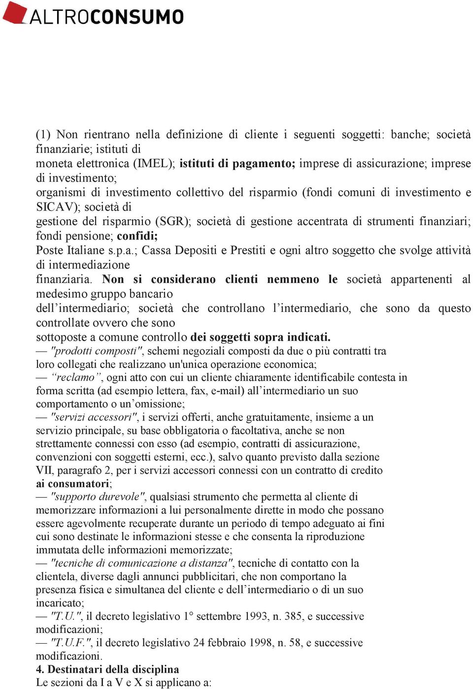 finanziari; fondi pensione; confidi; Poste Italiane s.p.a.; Cassa Depositi e Prestiti e ogni altro soggetto che svolge attività di intermediazione finanziaria.