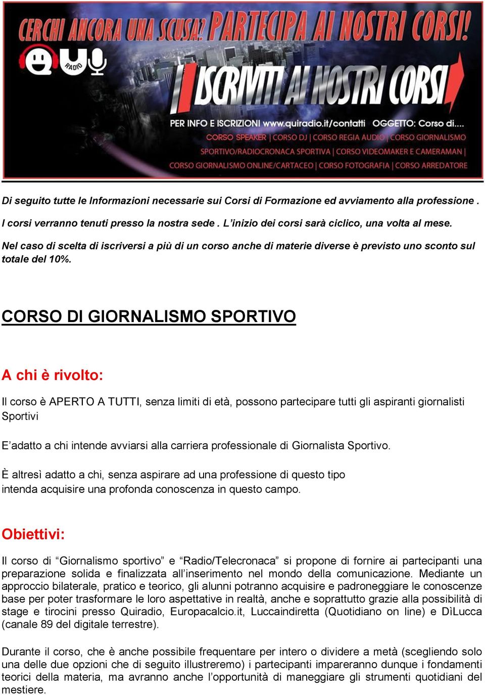 CORSO DI GIORNALISMO SPORTIVO A chi è rivolto: Il corso è APERTO A TUTTI, senza limiti di età, possono partecipare tutti gli aspiranti giornalisti Sportivi E adatto a chi intende avviarsi alla